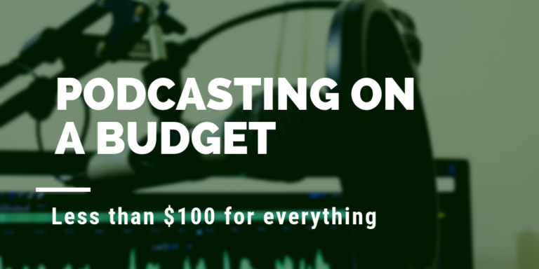 Start a Podcast for Less Than $100 (Podcasting on a Budget)