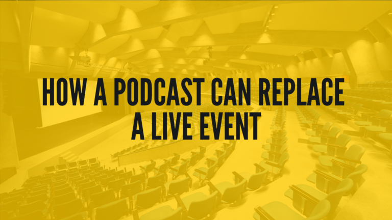 How A Podcast Can Replace A Live Event