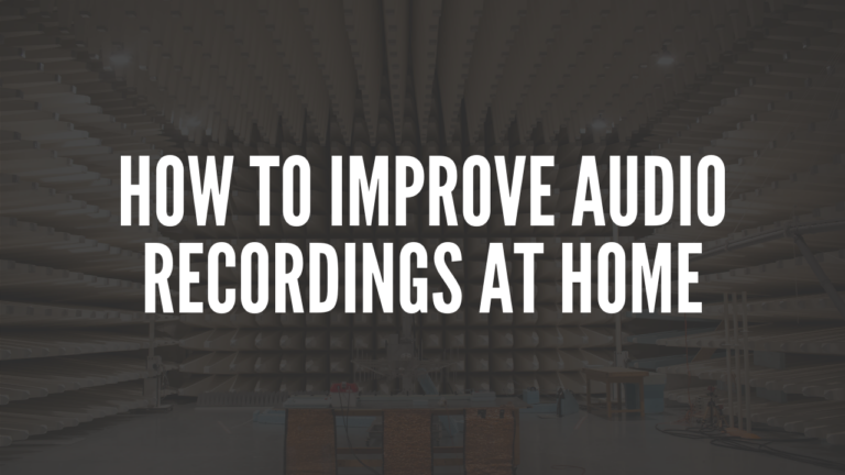 How to Improve Audio Recordings at Home